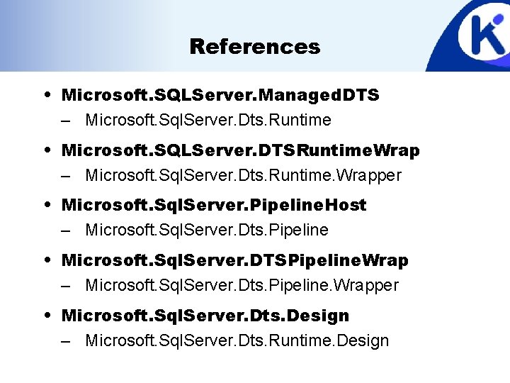 References • Microsoft. SQLServer. Managed. DTS – Microsoft. Sql. Server. Dts. Runtime • Microsoft.