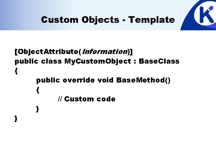 Custom Objects - Template [Object. Attribute(Information)] public class My. Custom. Object : Base. Class