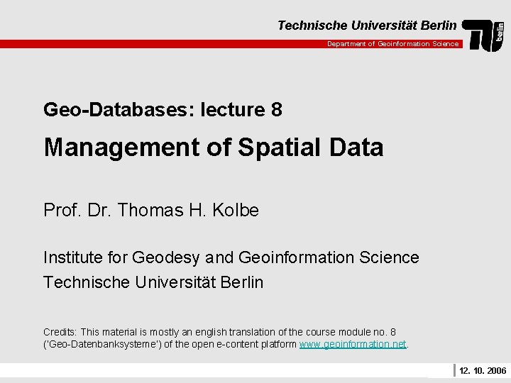 Technische Universität Berlin Department of Geoinformation Science Geo-Databases: lecture 8 Management of Spatial Data