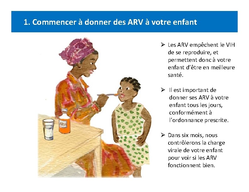 1. Commencer à donner des ARV à votre enfant Ø Les ARV empêchent le