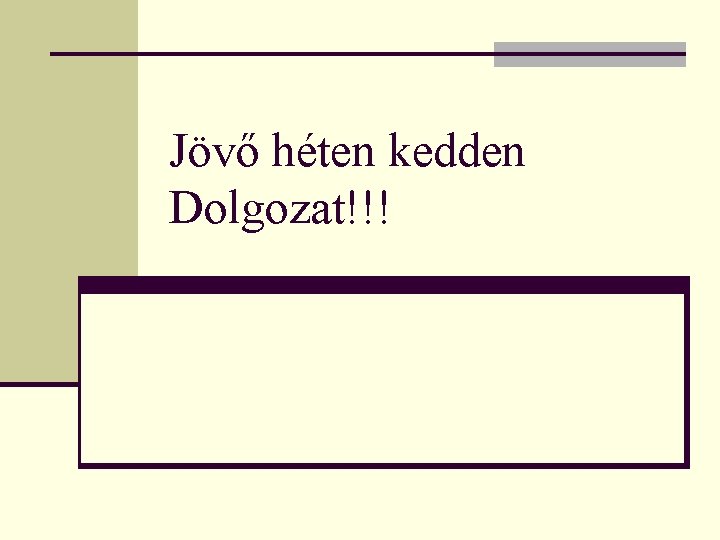 Jövő héten kedden Dolgozat!!! 