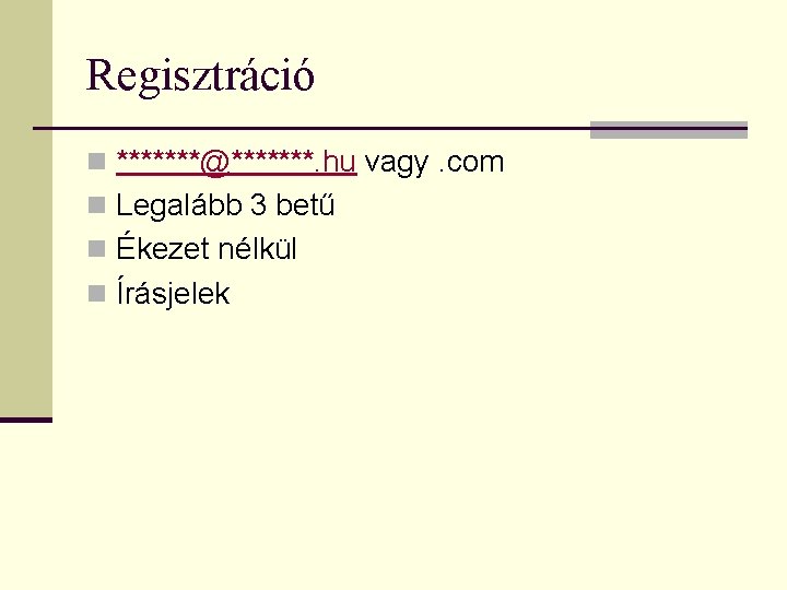 Regisztráció n *******@*******. hu vagy. com n Legalább 3 betű n Ékezet nélkül n