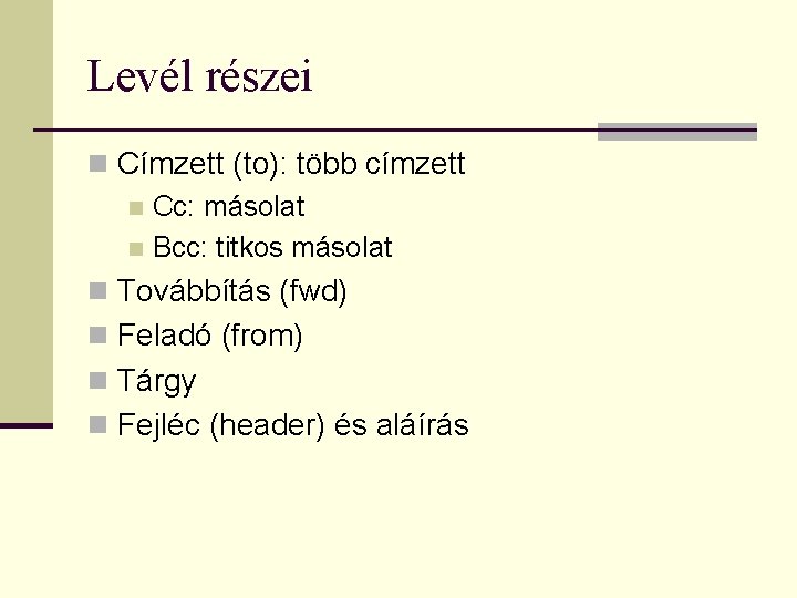 Levél részei n Címzett (to): több címzett n Cc: másolat n Bcc: titkos másolat