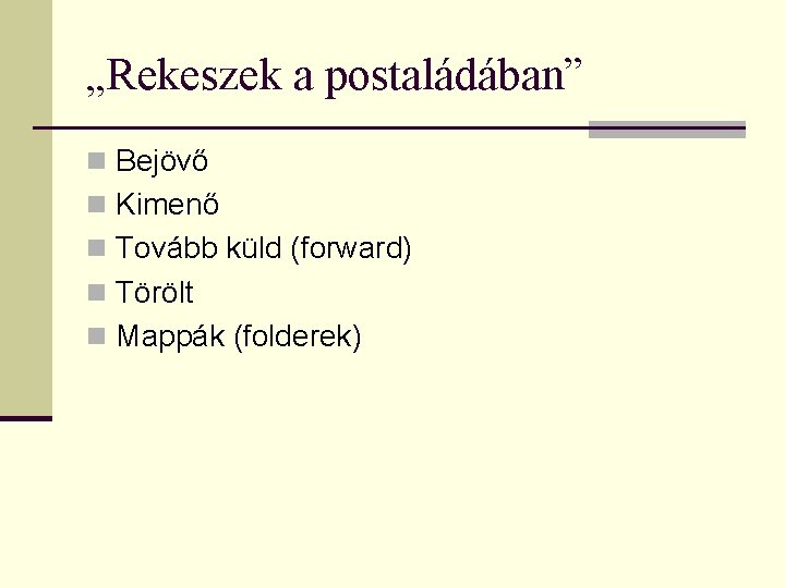 „Rekeszek a postaládában” n Bejövő n Kimenő n Tovább küld (forward) n Törölt n