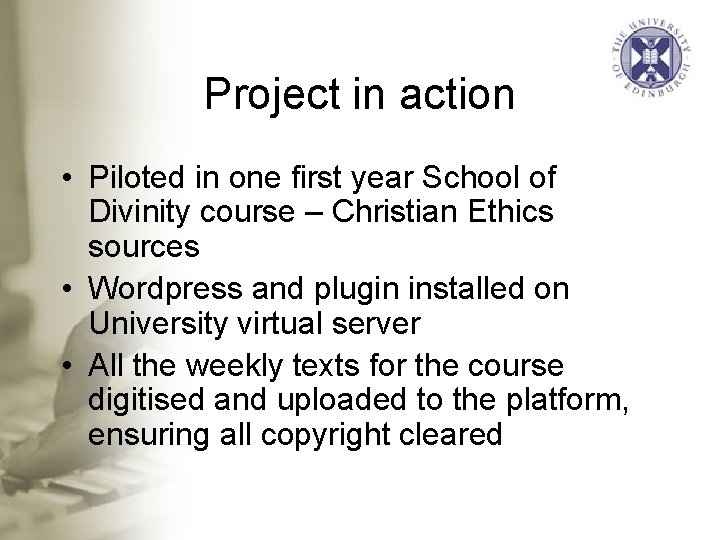 Project in action • Piloted in one first year School of Divinity course –