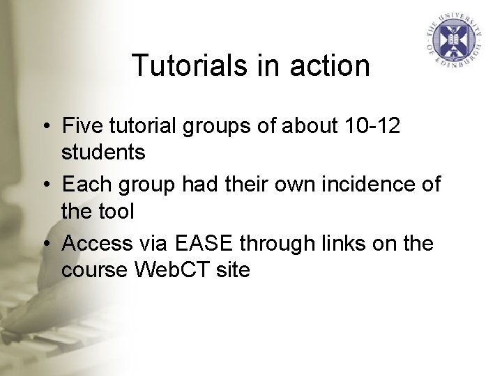 Tutorials in action • Five tutorial groups of about 10 -12 students • Each