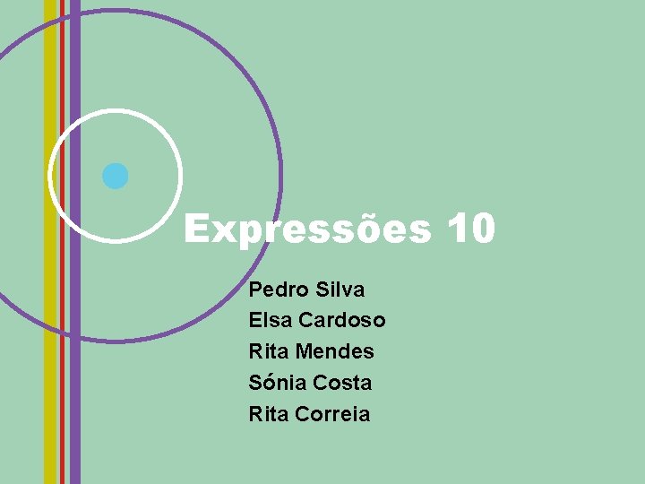 Expressões 10 Pedro Silva Elsa Cardoso Rita Mendes Sónia Costa Rita Correia 