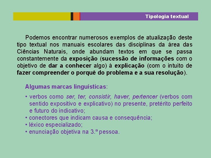 Tipologia textual Podemos encontrar numerosos exemplos de atualização deste tipo textual nos manuais escolares