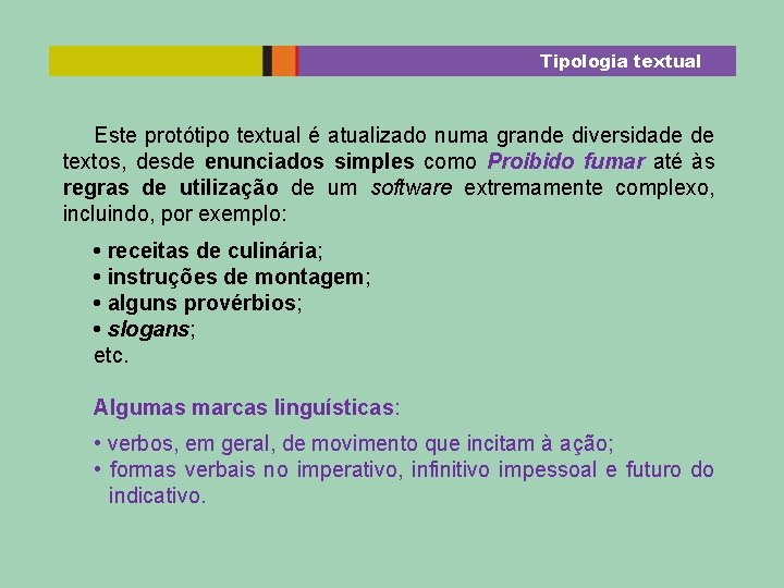 Tipologia textual Este protótipo textual é atualizado numa grande diversidade de textos, desde enunciados