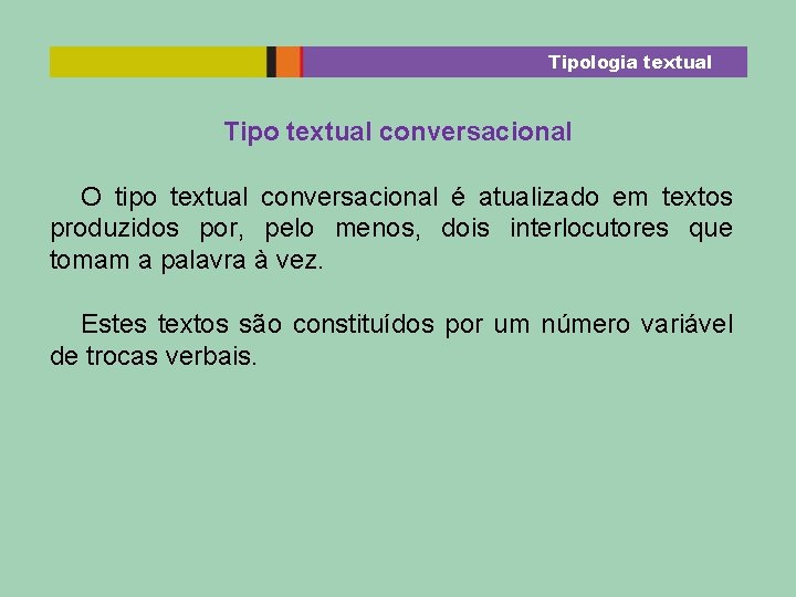 Tipologia textual Tipo textual conversacional O tipo textual conversacional é atualizado em textos produzidos