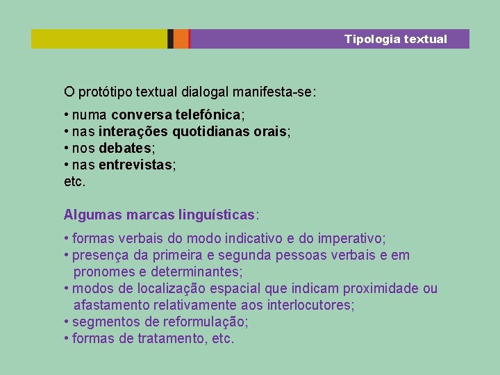 Tipologia textual O protótipo textual dialogal manifesta-se: • numa conversa telefónica; • nas interações