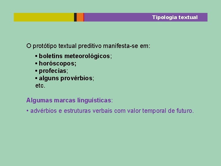 Tipologia textual O protótipo textual preditivo manifesta-se em: • boletins meteorológicos; • horóscopos; •