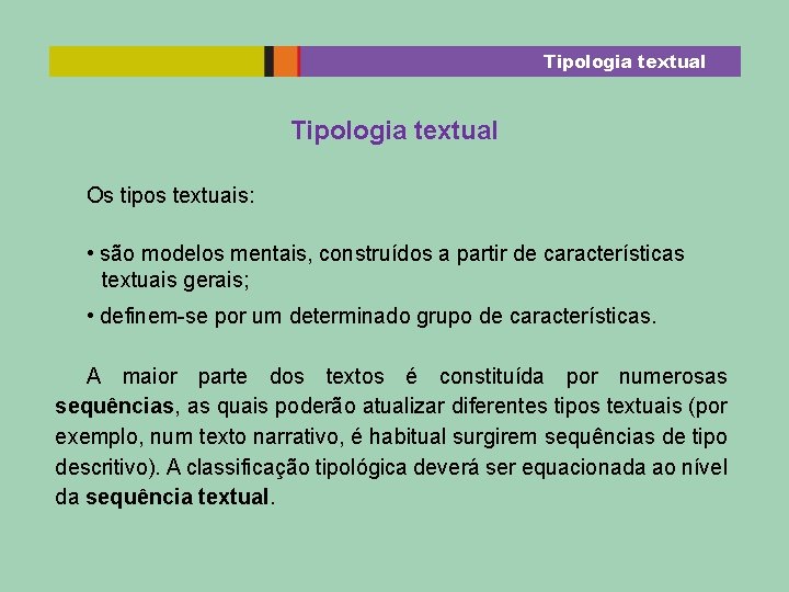 Tipologia textual Os tipos textuais: • são modelos mentais, construídos a partir de características