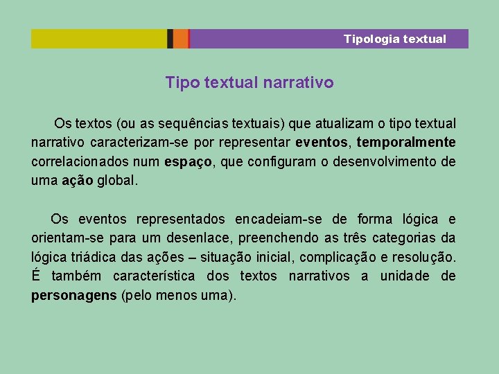 Tipologia textual Tipo textual narrativo Os textos (ou as sequências textuais) que atualizam o