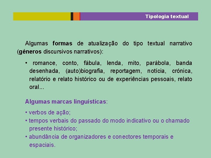 Tipologia textual Algumas formas de atualização do tipo textual narrativo (géneros discursivos narrativos): •