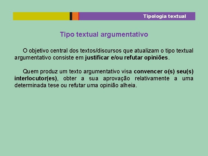 Tipologia textual Tipo textual argumentativo O objetivo central dos textos/discursos que atualizam o tipo