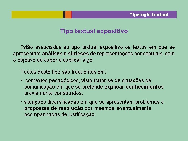 Tipologia textual Tipo textual expositivo Estão associados ao tipo textual expositivo os textos em