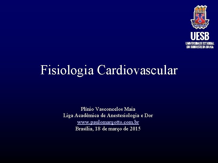 Fisiologia Cardiovascular Plínio Vasconcelos Maia Liga Acadêmica de Anestesiologia e Dor www. paulomargotto. com.