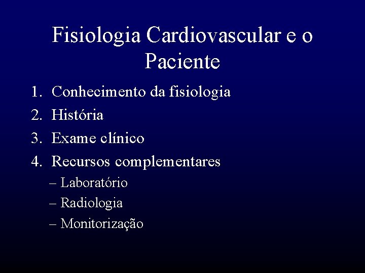 Fisiologia Cardiovascular e o Paciente 1. 2. 3. 4. Conhecimento da fisiologia História Exame
