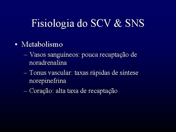 Fisiologia do SCV & SNS • Metabolismo – Vasos sanguíneos: pouca recaptação de noradrenalina