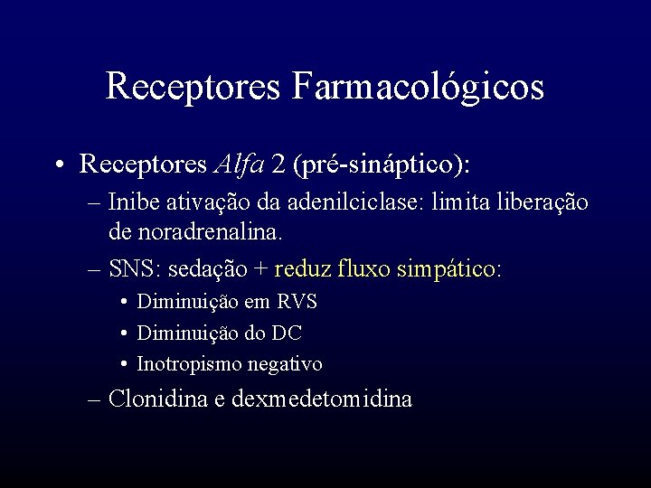 Receptores Farmacológicos • Receptores Alfa 2 (pré-sináptico): – Inibe ativação da adenilciclase: limita liberação