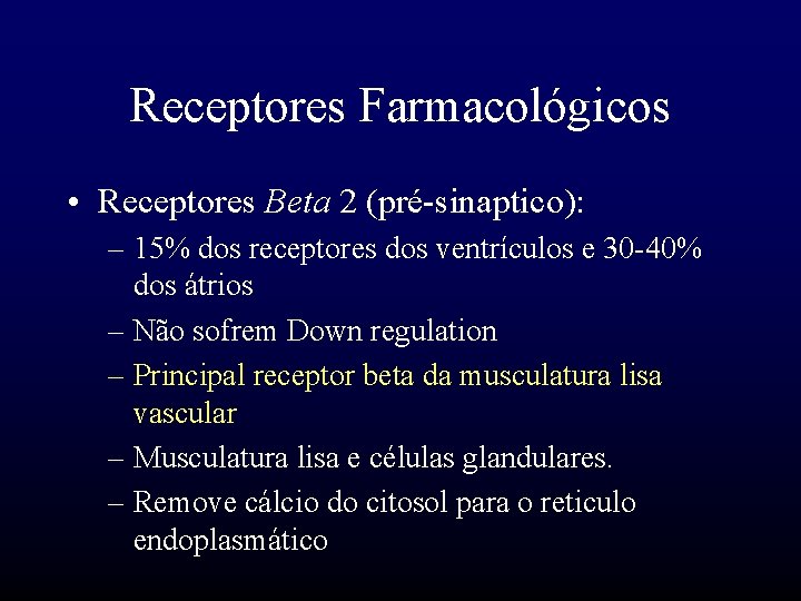 Receptores Farmacológicos • Receptores Beta 2 (pré-sinaptico): – 15% dos receptores dos ventrículos e