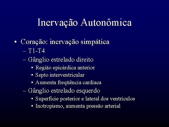 Inervação Autonômica • Coração: inervação simpática – T 1 -T 4 – Gânglio estrelado