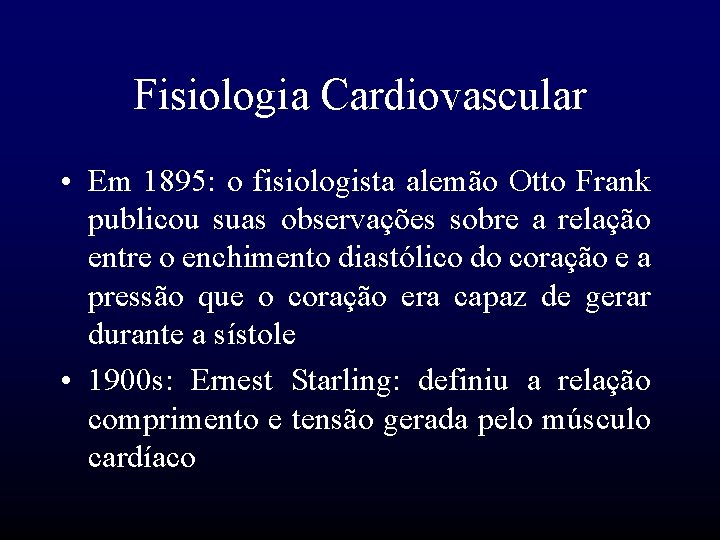 Fisiologia Cardiovascular • Em 1895: o fisiologista alemão Otto Frank publicou suas observações sobre