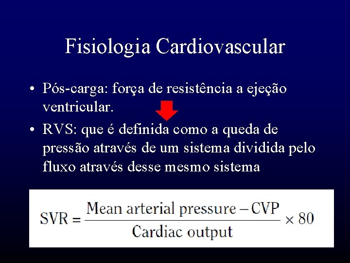 Fisiologia Cardiovascular • Pós-carga: força de resistência a ejeção ventricular. • RVS: que é