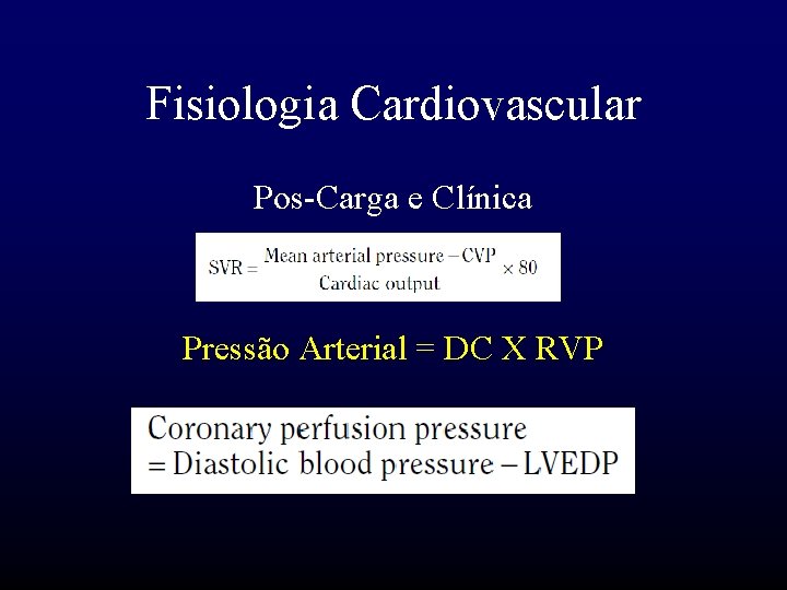 Fisiologia Cardiovascular Pos-Carga e Clínica Pressão Arterial = DC X RVP 