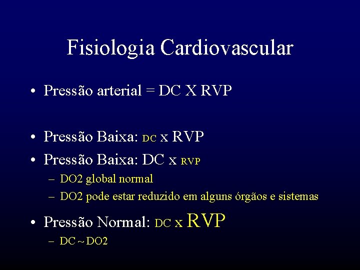 Fisiologia Cardiovascular • Pressão arterial = DC X RVP • Pressão Baixa: DC x