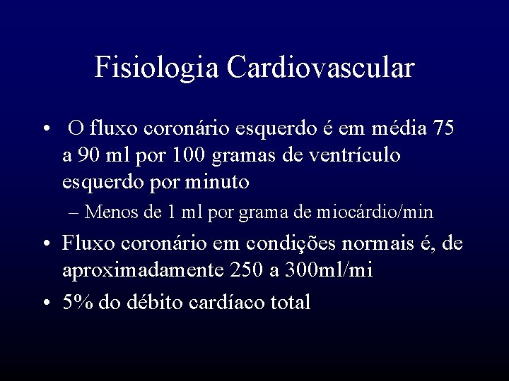 Fisiologia Cardiovascular • O fluxo coronário esquerdo é em média 75 a 90 ml