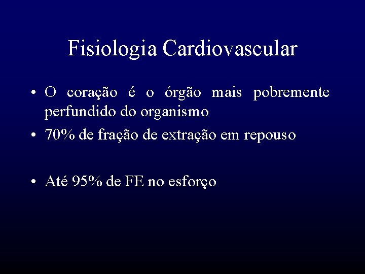 Fisiologia Cardiovascular • O coração é o órgão mais pobremente perfundido do organismo •