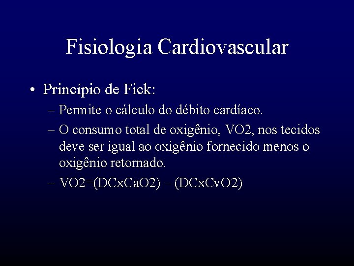 Fisiologia Cardiovascular • Princípio de Fick: – Permite o cálculo do débito cardíaco. –