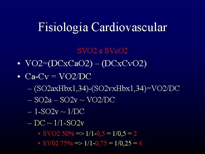 Fisiologia Cardiovascular SVO 2 e SVc. O 2 • VO 2=(DCx. Ca. O 2)