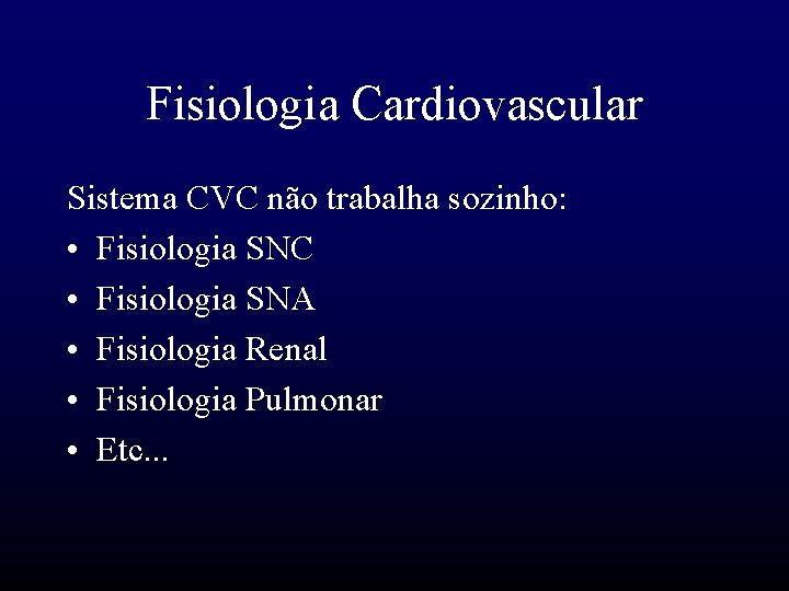Fisiologia Cardiovascular Sistema CVC não trabalha sozinho: • Fisiologia SNC • Fisiologia SNA •