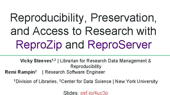 Reproducibility, Preservation, and Access to Research with Repro. Zip and Repro. Server Vicky Steeves