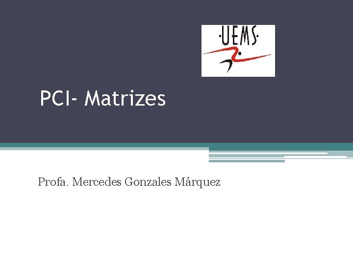 PCI- Matrizes Profa. Mercedes Gonzales Márquez 