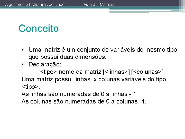 Algoritmos e Estruturas de Dados I Aula 6 - Matrizes Conceito • Uma matriz