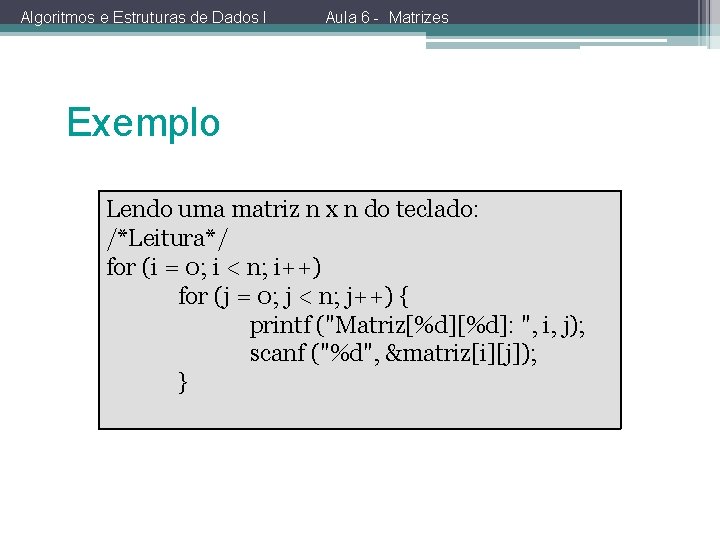 Algoritmos e Estruturas de Dados I Aula 6 - Matrizes Exemplo Lendo uma matriz