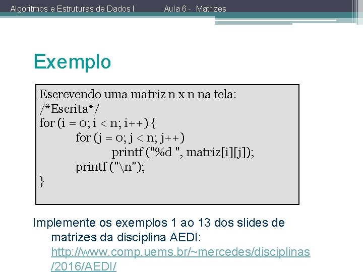 Algoritmos e Estruturas de Dados I Aula 6 - Matrizes Exemplo Escrevendo uma matriz