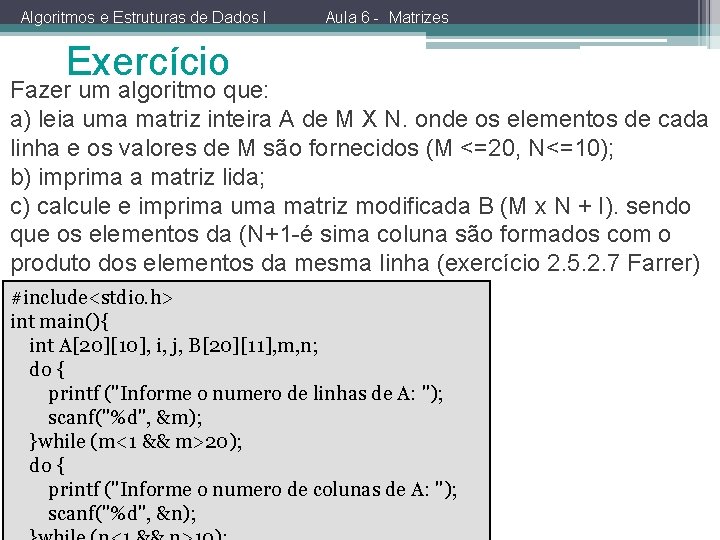 Algoritmos e Estruturas de Dados I Aula 6 - Matrizes Exercício Fazer um algoritmo