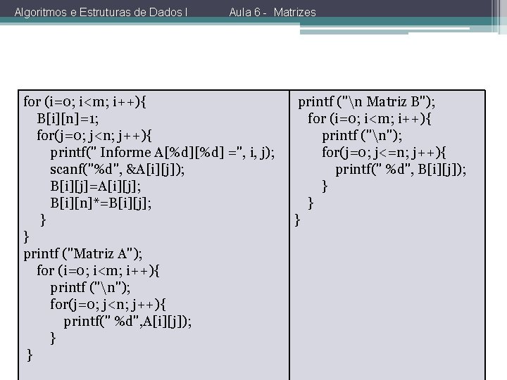 Algoritmos e Estruturas de Dados I Aula 6 - Matrizes for (i=0; i<m; i++){