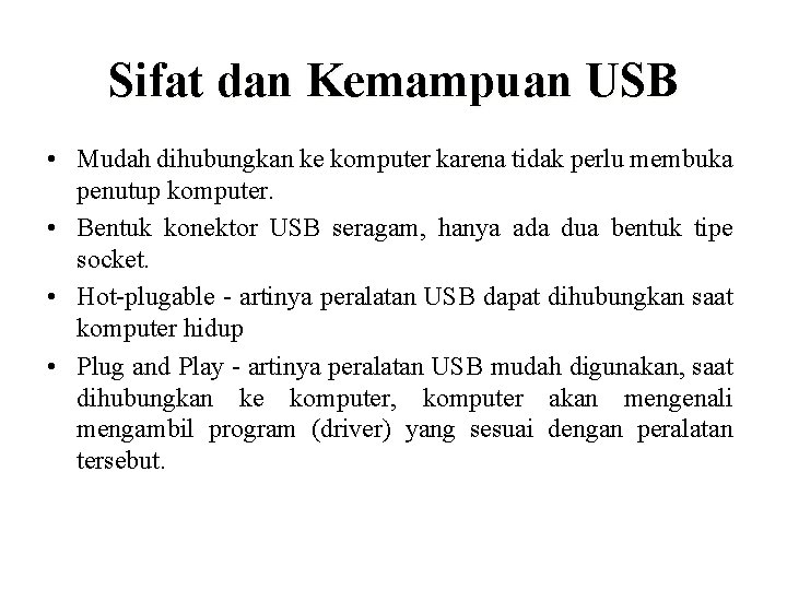 Sifat dan Kemampuan USB • Mudah dihubungkan ke komputer karena tidak perlu membuka penutup
