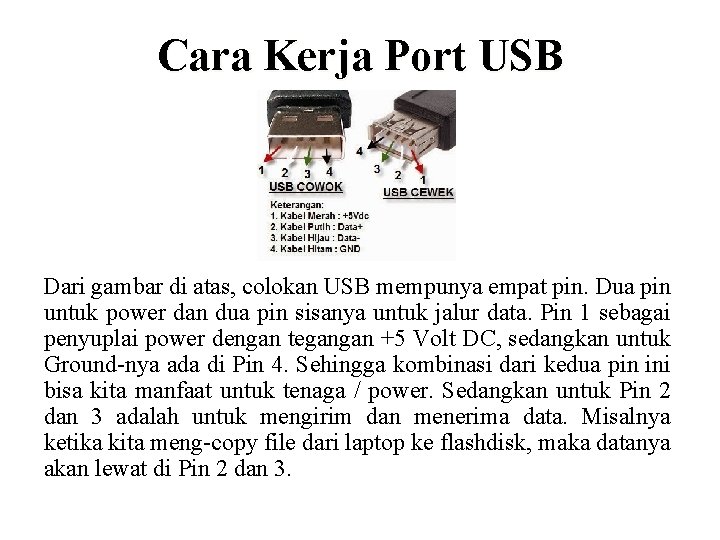 Cara Kerja Port USB Dari gambar di atas, colokan USB mempunya empat pin. Dua