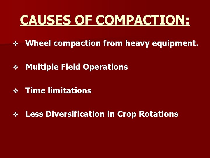 CAUSES OF COMPACTION: v Wheel compaction from heavy equipment. v Multiple Field Operations v