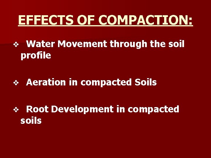 EFFECTS OF COMPACTION: v v v Water Movement through the soil profile Aeration in