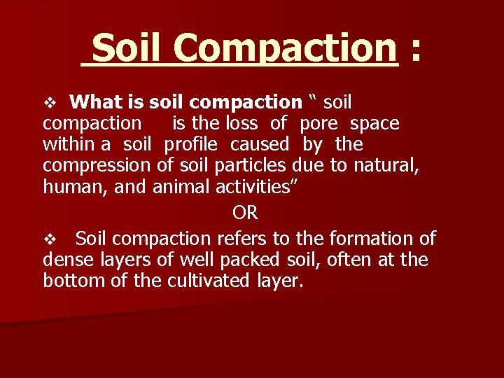 Soil Compaction : What is soil compaction “ soil compaction is the loss of