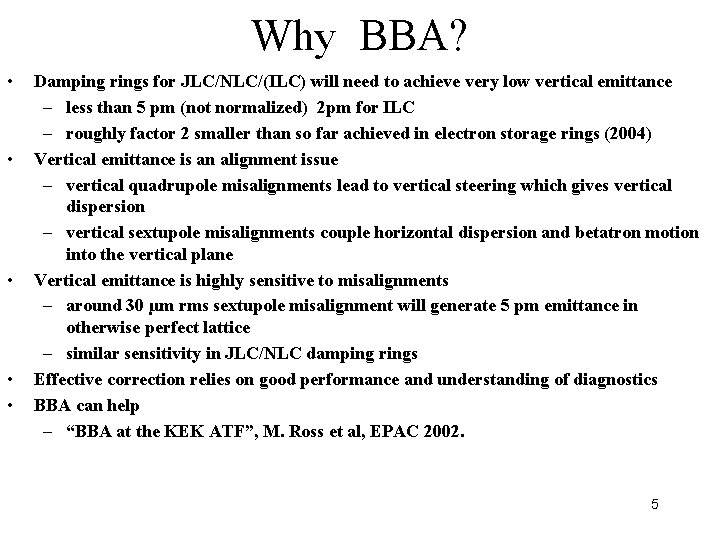 Why BBA? • • • Damping rings for JLC/NLC/(ILC) will need to achieve very