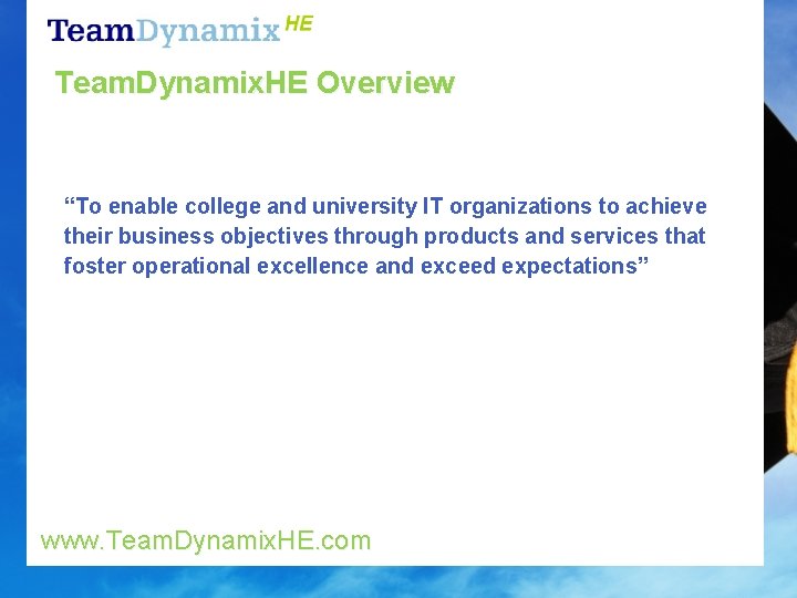 Team. Dynamix. HE Overview “To enable college and university IT organizations to achieve their
